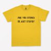 Are You Stoned Or Just Stupid T-Shirt PU27