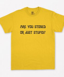 Are You Stoned Or Just Stupid T-Shirt PU27