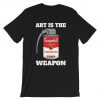 Art Is The Weapon T-Shirt PU27