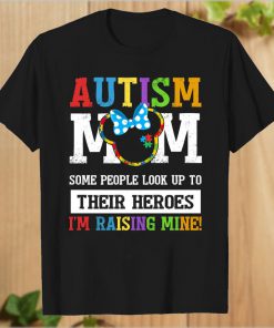 Autism mom Some people look up to Thier Heroes I'm Rasing Mine T-Shirt PU27