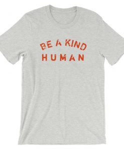 Be A Kind Human T-Shirt PU27