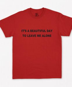 Beautiful Day To Leave Me Alone T-Shirt PU27