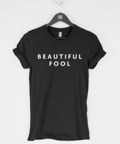 Beautiful Fool T-Shirt PU27