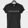 Bitter and Better T-Shirt PU27