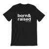 Born & Raised Custom Place T-Shirt PU27