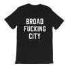 Broad Fucking City T-Shirt PU27
