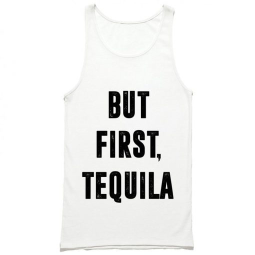 But First Tequila Tank Top PU27