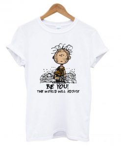 Charlie Brown Be you the world will adjust T shirt PU27