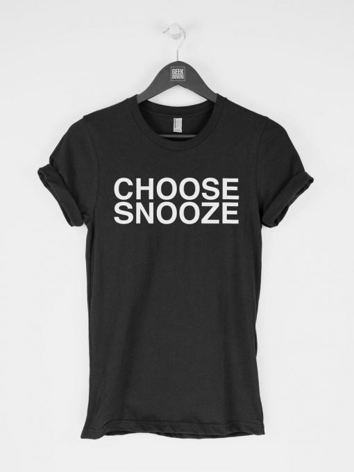 Choose Snooze T-Shirt PU27