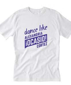 Dance Like AOC Alexandria Ocasio Cortez T-Shirt PU27