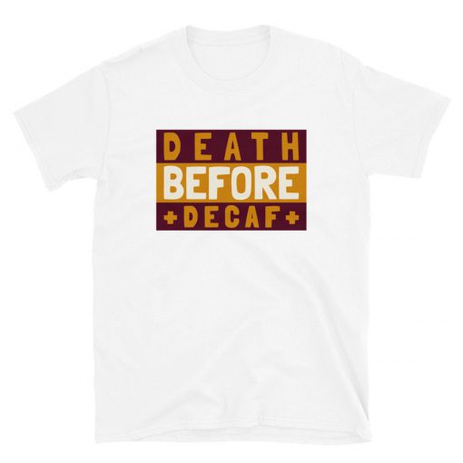 Death Before Decaf T-Shirt PU27