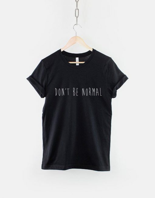 Don't Be Normal T-Shirt PU27