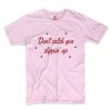 Don't Catch You Slippin Up T-Shirt PU27