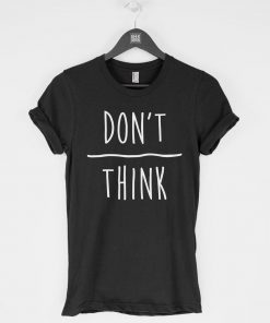 Don't Over Think T-Shirt PU27