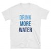 Drink More Water T-Shirt PU27