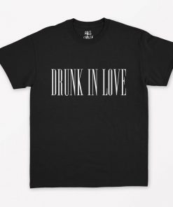Drunk In Love T-Shirt PU27