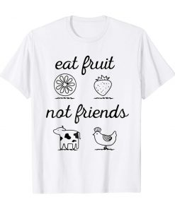 Eat Fruit Not Friends T-Shirt PU27