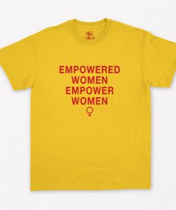 Empowered Women Empower Women T-Shirt PU27