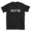 Fat Fuck T-Shirt PU27