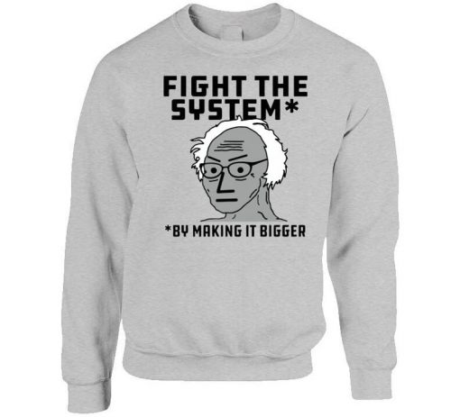 Fight The System By Making It Bigger Sweatshirt PU27