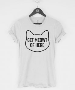 Get Meowt of Here T-Shirt PU27