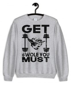Get Swole You Must Sweatshirt PU27