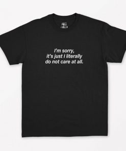 I'm Sorry I Don't Care T-Shirt PU27