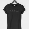 I'm the Bad Guy T-Shirt PU27