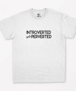 Introverted And Perverted T-Shirt PU27