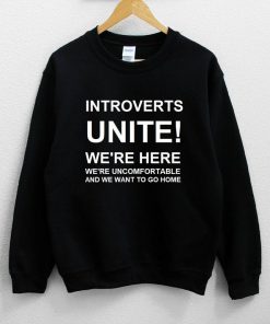 Introverts Unite! We're Here We're Uncomfortable Sweatshirt PU27