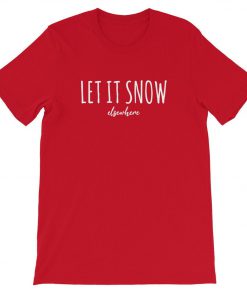 Let It Snow Elsewhere T-Shirt PU27