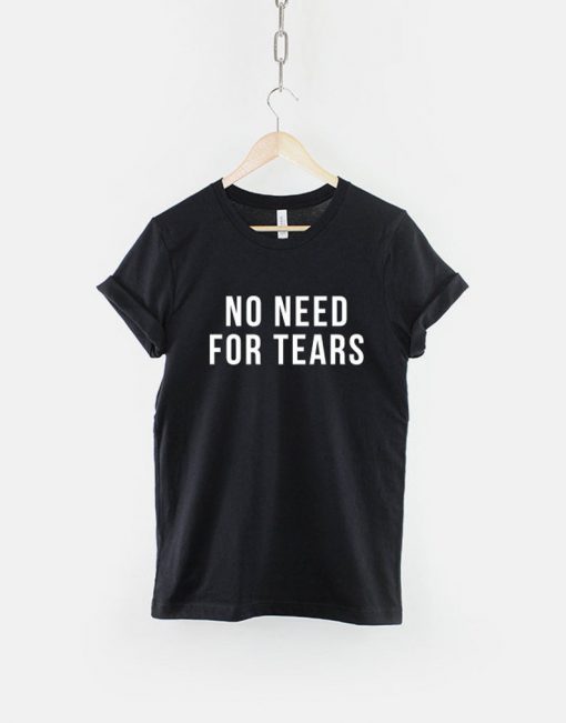 No Need For Tears T-Shirt PU27