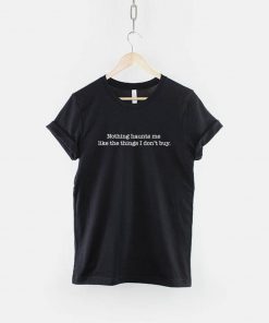 Nothing Haunts Me Like The Things T-Shirt PU27