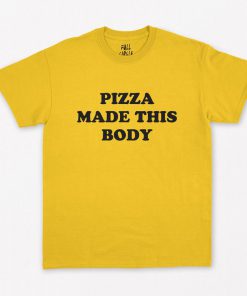Pizza Made This Body T-Shirt PU27