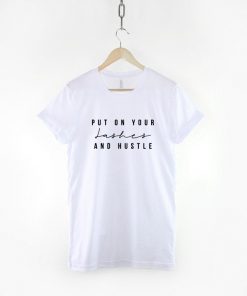 Put On Your Lashes And Hustle T-Shirt PU27