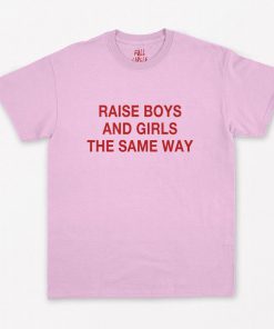 Raise Boys and Girls The Same Way T-Shirt PU27