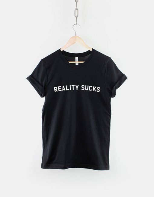 Reality Sucks T-Shirt PU27