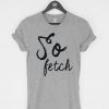So Fetch T-Shirt PU27