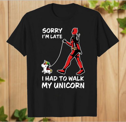 Sorry I’m Late I Had To Walk My Unicorn T-Shirt PU27