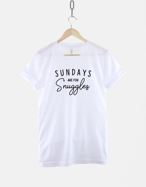 Sundays Are For Snuggles T-Shirt PU27