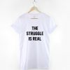 The Struggle Is Real T-Shirt PU27