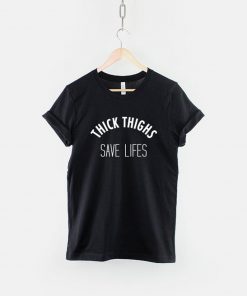 Thick Thighs Save Lives T-Shirt PU27