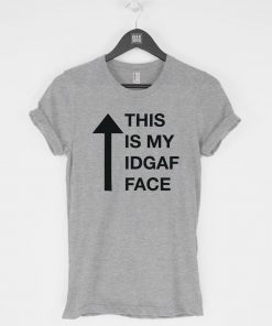This Is My IDGAF Face T-Shirt PU27