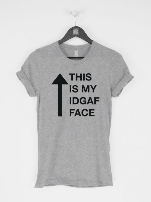 This Is My IDGAF Face T-Shirt PU27