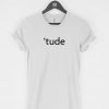 Tude (Attitude) T-Shirt PU27