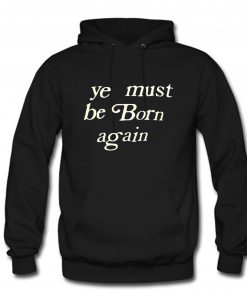 Ye Must Be Born Again Hoodie PU27