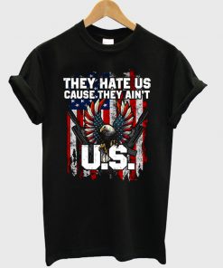 they hate us cause they ain't T-Shirt PU27