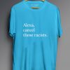 Alexa Cancel These Racists T-Shirt PU27