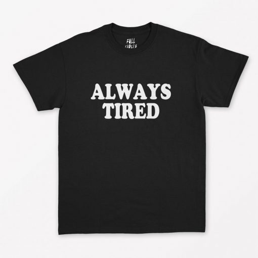 Always Tired T-Shirt PU27