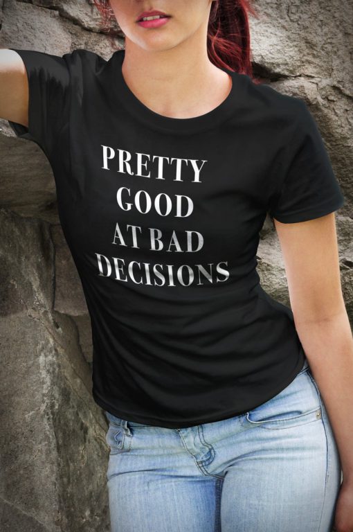 Bad decisions T-Shirt PU27
